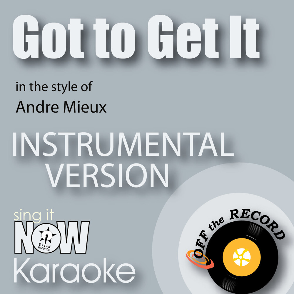 Got to Get It (In the Style of Andre Mieux) [Instrumental Karaoke Version] (Instrumental Karaoke Version)