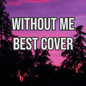 Listen to Without Me Best Cover song with lyrics from Good Music
