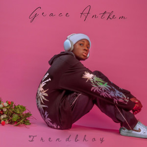 ดาวน์โหลดและฟังเพลง Grace Anthem พร้อมเนื้อเพลงจาก Trendbhoy