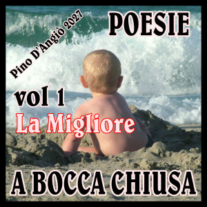 อัลบัม Pino D'Angiò 2027 - POESIE A BOCCA CHIUSA vol.1 LA MIGLIORE ศิลปิน Pino D'Angiò