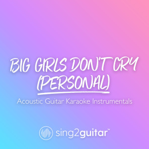 ดาวน์โหลดและฟังเพลง Big Girls Don't Cry (Personal) [Originally Performed by Fergie] (Acoustic Guitar Karaoke) พร้อมเนื้อเพลงจาก Sing2Guitar