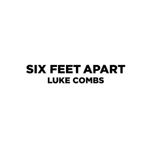 ดาวน์โหลดและฟังเพลง Six Feet Apart พร้อมเนื้อเพลงจาก Luke Combs
