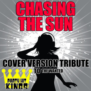 ดาวน์โหลดและฟังเพลง Chasing the Sun (Cover Version Tribute to the Wanted) พร้อมเนื้อเพลงจาก Party Hit Kings