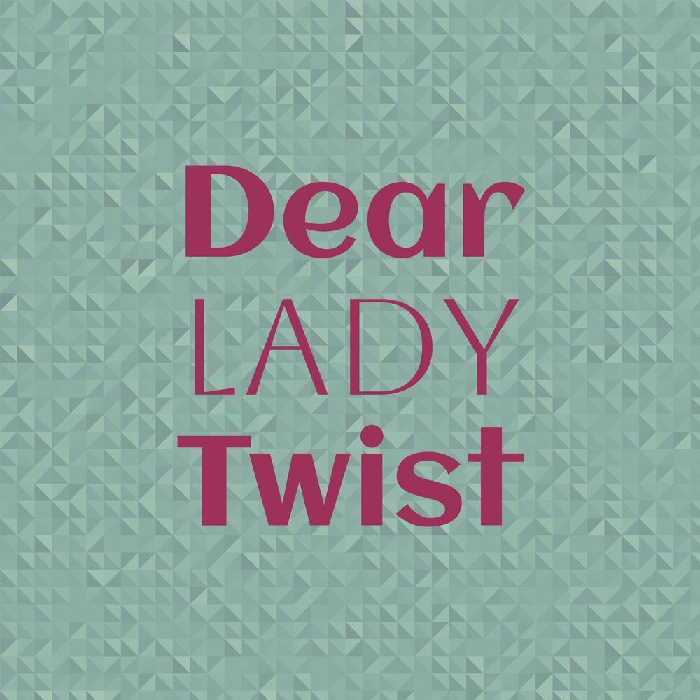 Dear Lady Twist