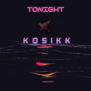 Listen to Tonight song with lyrics from Kosikk