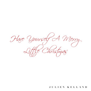 ดาวน์โหลดและฟังเพลง Have Yourself a Merry Little Christmas พร้อมเนื้อเพลงจาก Julien Kelland