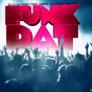 Listen to Funk Dat (feat. Tony Choy, the Geenius & Gia Wyre) (Explicit) song with lyrics from DJ Ls
