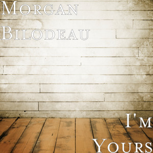 收聽Morgan Bilodeau的I'm Yours歌詞歌曲