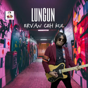 Album LUNGUN (Explicit) from Ervan Ceh Kul