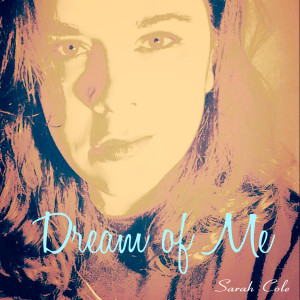 Dengarkan Dream of Me lagu dari Sarah Cole dengan lirik