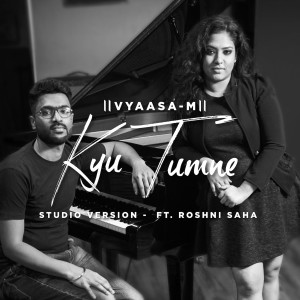 Listen to Kyu Tumne (Studio Version) song with lyrics from Vyaasa-M