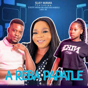 收聽Slay Mama的A Reba papatle (feat. Mokgethwa Mmabutla, Dj Active Khoisan & Josey SA)歌詞歌曲