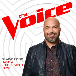ดาวน์โหลดและฟังเพลง Have A Little Faith In Me (The Voice Performance) พร้อมเนื้อเพลงจาก Blaine Long