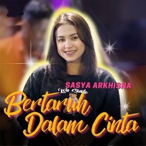 Dengarkan Bertaruh Dalam Cinta lagu dari Sasya Arkhisna dengan lirik