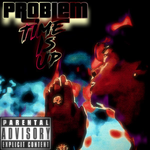 Problem的專輯Time Is Up (Explicit)