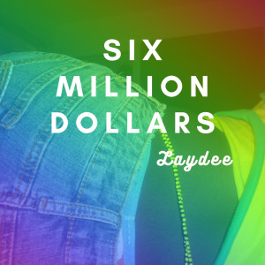 Listen to Six Million Dollars song with lyrics from Laydee