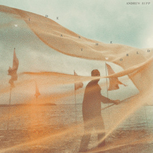 Listen to Wide as the World song with lyrics from Andrew Ripp