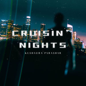 KUSHAGRA PXRASHAR的專輯Cruisin' Nights