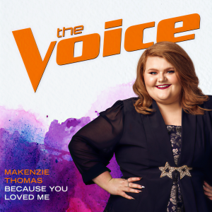 收聽MaKenzie Thomas的Because You Loved Me (The Voice Performance)歌詞歌曲