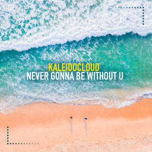 Listen to Never Gonna Be Without U (Extended Mix) song with lyrics from KaleidoCloud