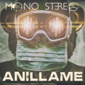 Listen to Anillame song with lyrics from Mono&Stereo