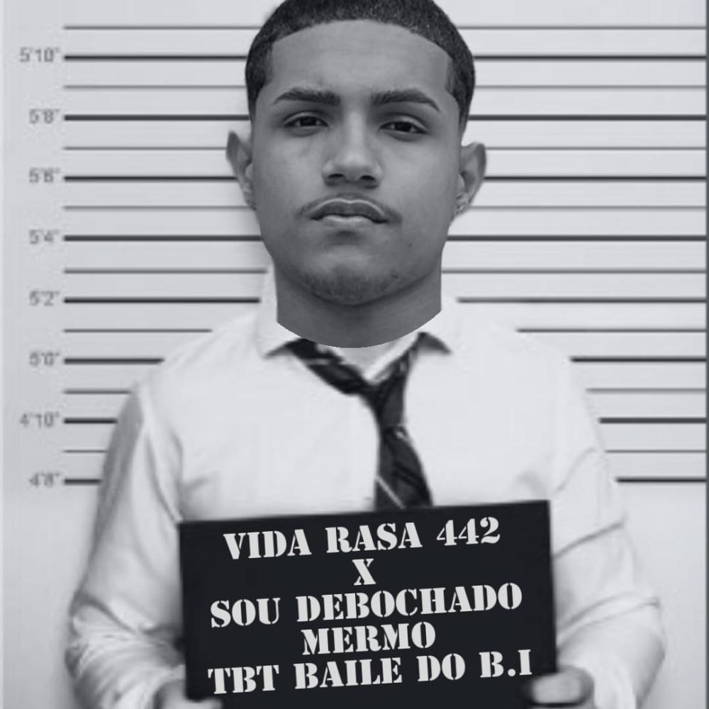 Vida Rasa 442 X Sou Debochado Mermo (Tbt Baile Do B.I) (feat. Dg do Brooklyn & Mc Pl Alves) (Explicit)