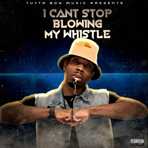 Album I Can't Stop Blowing My Whistle (Explicit) from Jay Tutta