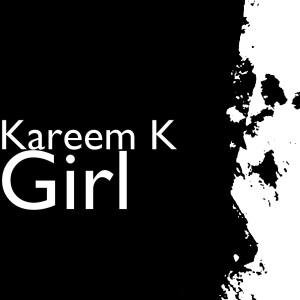 Dengarkan lagu Girl (Explicit) nyanyian Kareem K dengan lirik