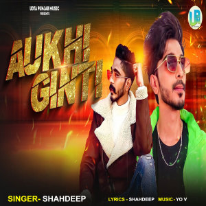 Listen to Aukhi Ginti song with lyrics from Shahdeep