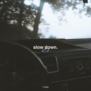 收听11:47pm的Slow Down歌词歌曲