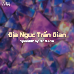 Air Media的專輯Địa Ngục Trần Gian (SpeedUp) (Air Remix)