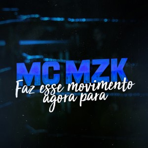 收聽MC MZK的Faz Esse Movimento Agora Para (Explicit)歌詞歌曲