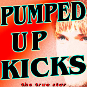 收聽The True Star的Pumped up Kicks (Karaoke Version)歌詞歌曲