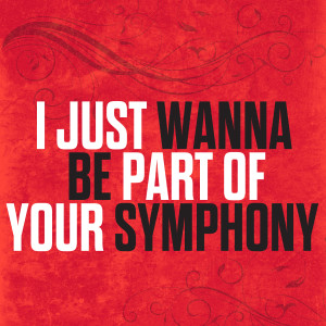 I Just Wanna Be Part Of Your Symphony