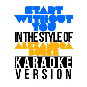 收聽Karaoke - Ameritz的Start Without You (In the Style of Alexandra Burke) [Karaoke Version]歌詞歌曲