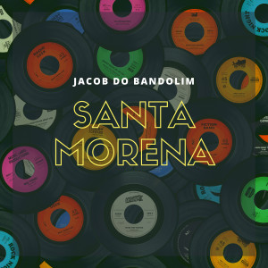 อัลบัม Santa Morena ศิลปิน Jacob Do Bandolim
