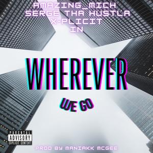 ดาวน์โหลดและฟังเพลง WHEREVER WE GO (feat. AMAZING_MICH & X-PLICIT) (Explicit) พร้อมเนื้อเพลงจาก Serge Tha Hustla
