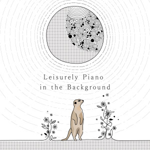 Album Leisurely Piano in the Background oleh Animal Piano Lab