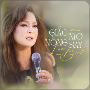 Album Giấc Mơ Nồng Say (Lofi Version) from Lưu Bích