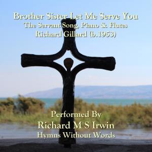 Listen to Brother Sister Let Me Serve You (The Servant Song, Piano & Flutes) song with lyrics from Richard Gillard