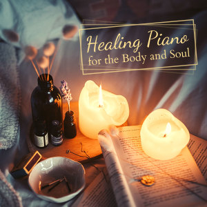 Album Healing Piano for the Body and Soul oleh Relax α Wave