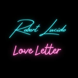 ดาวน์โหลดและฟังเพลง Love Letter พร้อมเนื้อเพลงจาก Robert Lucido