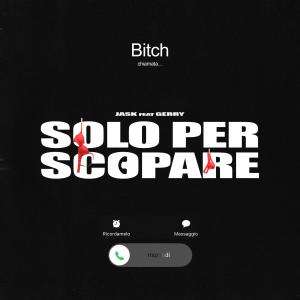 Jask的專輯Solo per scopare (feat. Gerry) (Explicit)