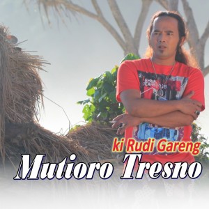 Dengarkan lagu Mutioro Tresno nyanyian Ki Rudi Gareng dengan lirik