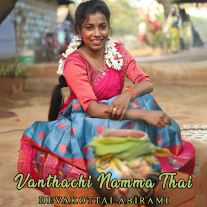 Listen to Vanthachi Namma Thai song with lyrics from DEVAKOTTAI ABIRAMI