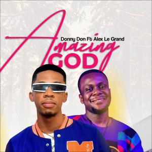 ดาวน์โหลดและฟังเพลง Amazing God (feat. Alex Le Grand) พร้อมเนื้อเพลงจาก Donnydon