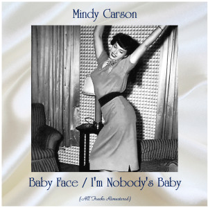 Mindy Carson的專輯Baby Face / I'm Nobody's Baby (All Tracks Remastered)