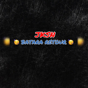 Listen to Batara retour (Explicit) song with lyrics from JKSN