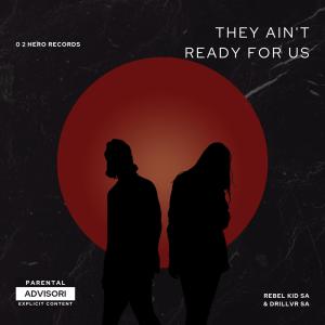 Listen to They Ain't Ready For Us song with lyrics from Rebel KID SA