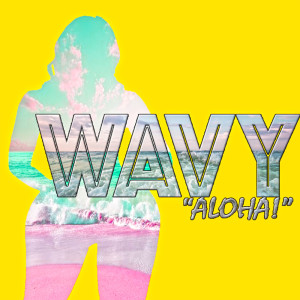 Album Wavy "Aloha!" oleh Cutivetti Savage